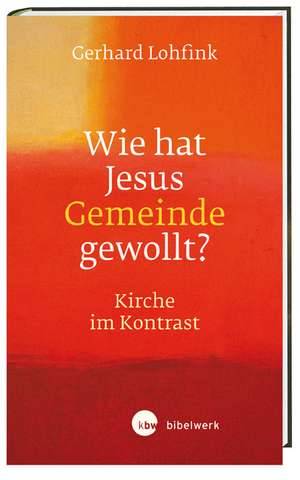 Wie hat Jesus Gemeinde gewollt? de Gerhard Lohfink