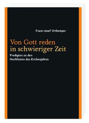 Von Gott reden in schwieriger Zeit de Franz-Josef Ortkemper