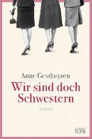 Wir sind doch Schwestern de Anne Gesthuysen