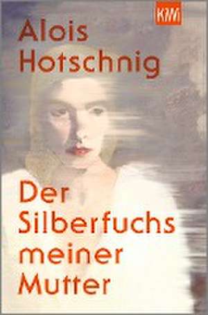 Der Silberfuchs meiner Mutter de Alois Hotschnig