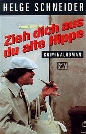 Zieh dich aus, du alte Hippe de Helge Schneider