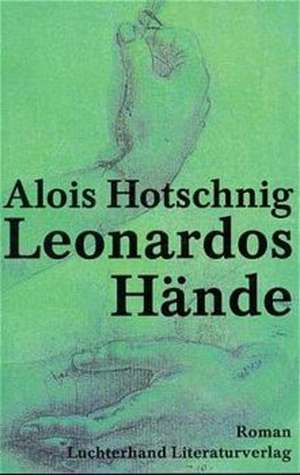 Leonardos Hände de Alois Hotschnig