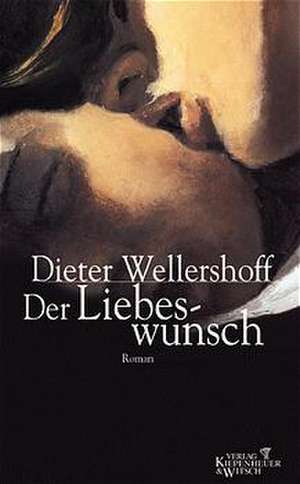 Der Liebeswunsch de Dieter Wellershoff