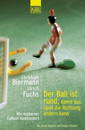 Der Ball ist rund, damit das Spiel die Richtung ändern kann de Christoph Biermann