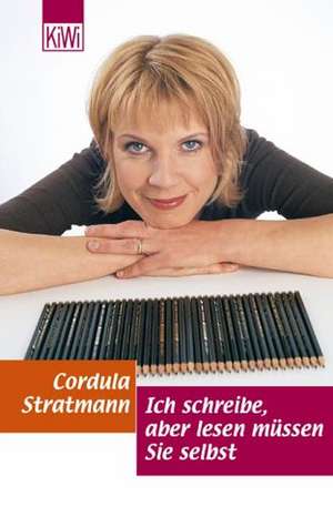 Ich schreibe, aber lesen müssen Sie selbst de Cordula Stratmann