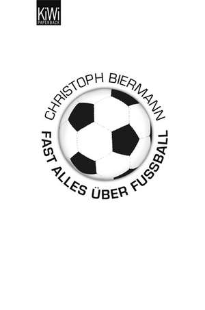 Fast alles über Fußball de Christoph Biermann