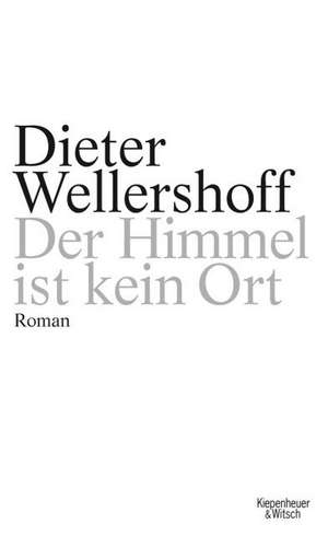 Der Himmel ist kein Ort de Dieter Wellershoff