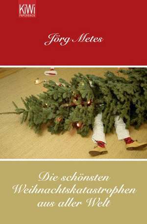 Die schönsten Weihnachtskatastrophen aus aller Welt de Jörg Metes