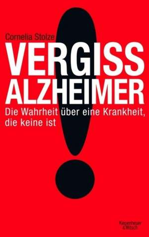 Vergiss Alzheimer! de Cornelia Stolze