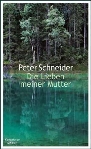 Die Lieben meiner Mutter de Peter Schneider