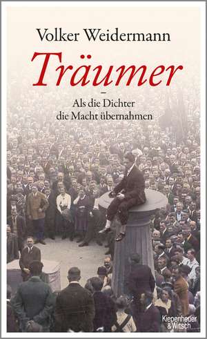 Träumer - Als die Dichter die Macht übernahmen de Volker Weidermann