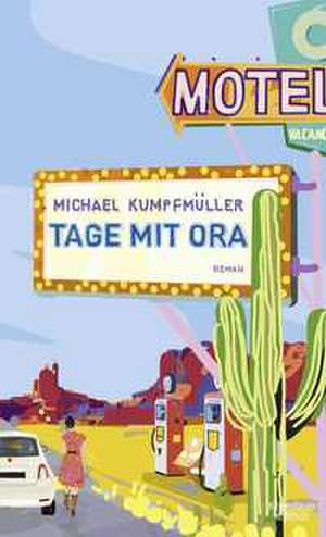 Tage mit Ora de Michael Kumpfmüller