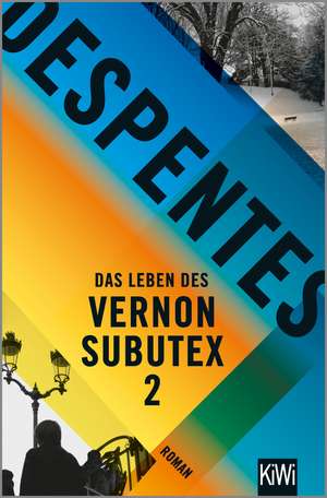 Das Leben des Vernon Subutex 2 de Virginie Despentes