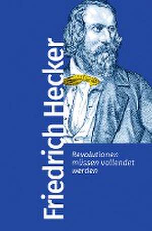 Revolutionen müssen vollendet werden de Friedrich Hecker