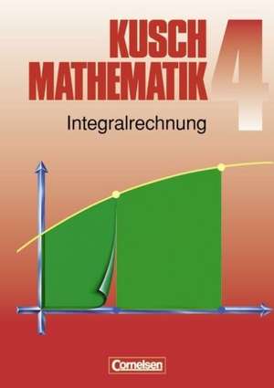 Kusch. Mathematik 4. Integralrechnung de Heinz Jung