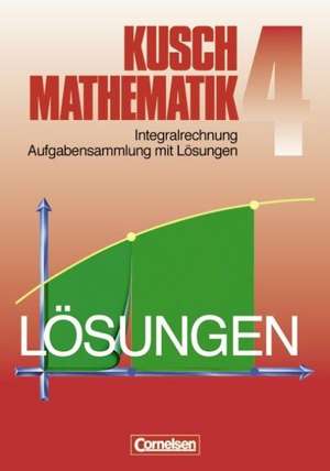 Kusch. Mathematik 4. Aufgabensammlung mit Lösungswegen de Heinz Jung