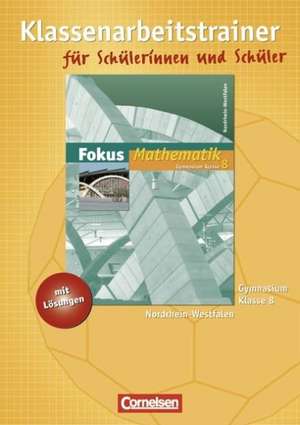 Fokus Mathematik 8. Schuljahr - Klassenarbeitstrainer mit eingelegten Musterlösungen. Gymnasium Nordrhein-Westfalen