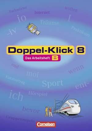 Doppel-Klick - Allgemeine Ausgabe, Nord, Nordrhein-Westfalen. 8. Schuljahr. Arbeitsheft B mit Lösungen de Renate Krull