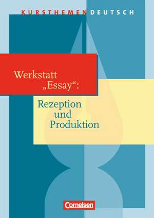 Kursthemen Deutsch. Werkstatt "Essay": Rezeption und Produktion. Schülerbuch de Matthias Wasel