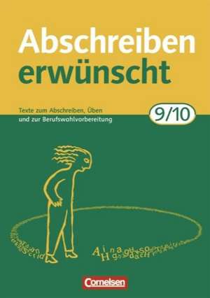 Abschreiben erwünscht. Neubearbeitung. 9./10. Schuljahr. Trainingseinheiten zum Abschreiben, Üben und zur Berufswahlvorbereitung de August-Bernhard Jacobs