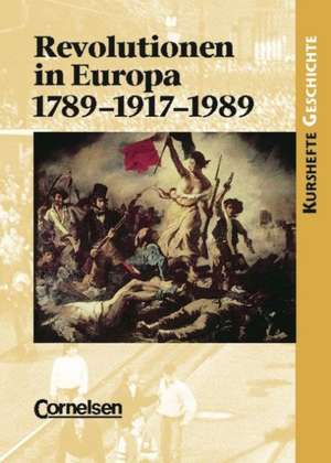 Kurshefte Geschichte. Revolutionen in Europa: 1789-1917-1989. Schülerband de Hermann Both