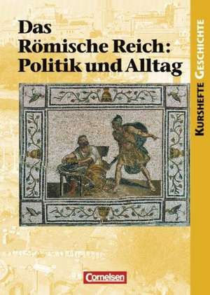 Kurshefte Geschichte. Das Alte Rom. Das Römische Reich: Politik und Alltag de Stefan Meurer