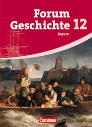 Forum Geschichte. Oberstufe. 12. Jahrgangsstufe. Gymnasium Bayern. Schülerbuch de Dagmar Bäuml-Stosiek