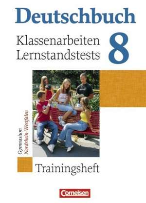 Deutschbuch 8. Schuljahr. Klassenarbeiten und Lernstandstests. Nordrhein-Westfalen. Trainingsheft mit Lösungen de Gerd Brenner