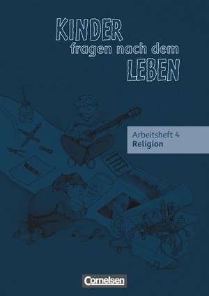 Kinder fragen nach dem Leben 4. Schuljahr. Arbeitsheft de Michael Landgraf