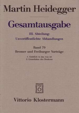 Gesamtausgabe. 4 Abteilungen / 3. Abt: Unveroffentlichte Abhandlungen / Bremer Und Freiburger Vortrage. 1. Einblick in Das Was Ist. Bremer Vortrage 19 de Martin Heidegger