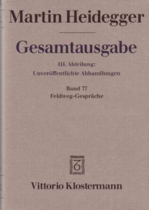 Martin Heidegger, Gesamtausgabe: Band 77 / Feldweg-Gesprache de Martin Heidegger