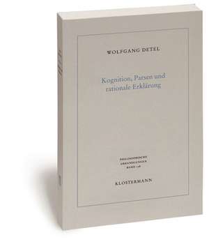 Kognition, Parsen Und Rationale Erklearung: Elemente Einer Allgemeinen Hermeneutik de Wolfgang Detel