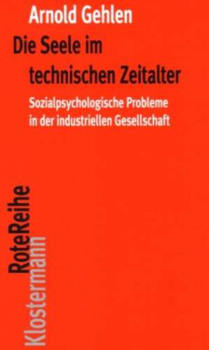 Die Seele im technischen Zeitalter de Arnold Gehlen