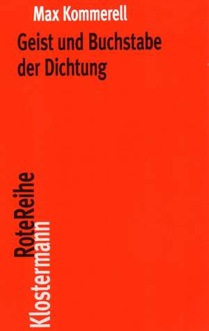 Geist Und Buchstabe Der Dichtung: Goethe - Schiller - Kleist - Holderlin de Max Kommerell