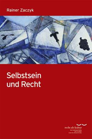 Selbstsein Und Recht: Eine Rechtsphilosophische Untersuchung de Rainer Zaczyk