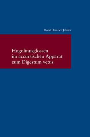 Hugolinusglossen im accursischen Apparat zum Digestum vetus de Horst Heinrich Jakobs