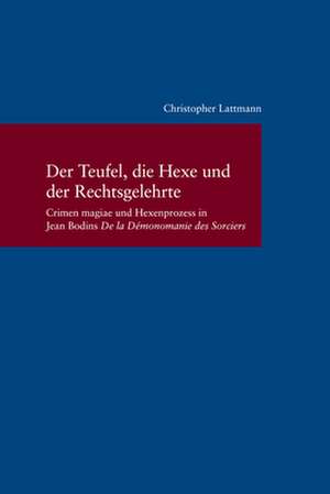 Der Teufel, die Hexe und der Rechtsgelehrte de Christopher Lattmann