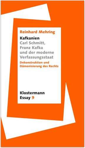 "Kafkanien". Carl Schmitt, Franz Kafka und der moderne Verfassungsstaat de Reinhard Mehring