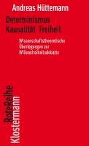 Determinismus Kausalität Freiheit de Andreas Hüttemann