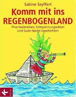 Komm mit ins Regenbogenland de Sabine Seyffert