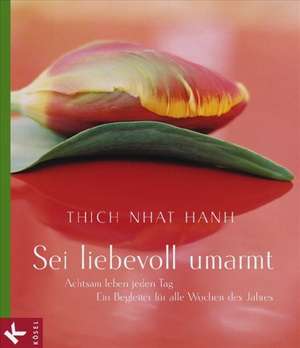 Sei liebevoll umarmt de Thich Nhat Hanh