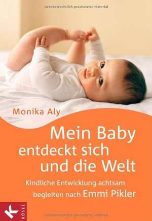 Mein Baby entdeckt sich und die Welt de Monika Aly