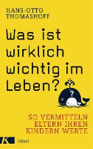 Was ist wirklich wichtig im Leben? de Hans-Otto Thomashoff