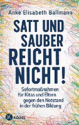 Satt und sauber reicht nicht! de Anke Elisabeth Ballmann