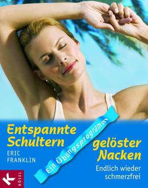 Entspannte Schultern, gelöster Nacken de Eric Franklin