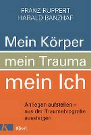 Mein Körper, mein Trauma, mein Ich de Franz Ruppert