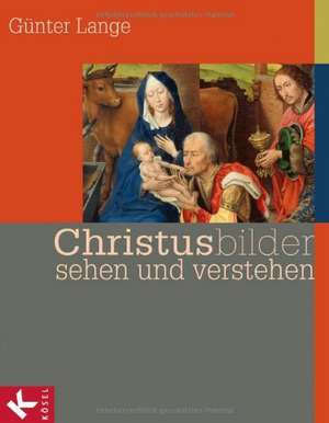 Christusbilder sehen und verstehen de Günter Lange