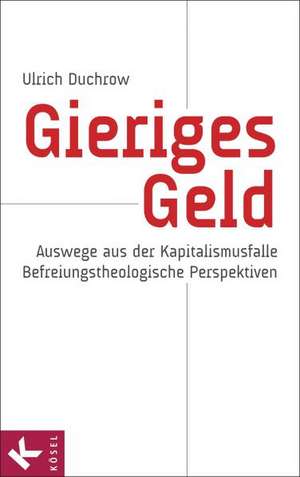 Gieriges Geld de Ulrich Duchrow