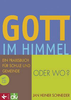 Gott im Himmel - oder wo? de Jan Heiner Schneider