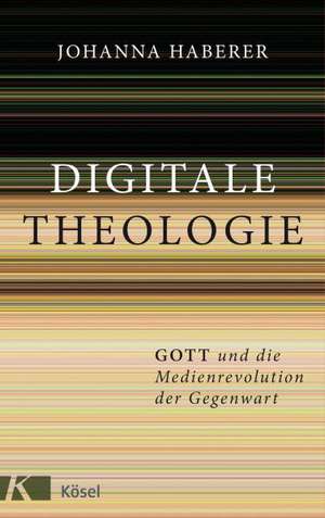 Digitale Theologie de Johanna Haberer